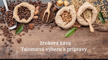 Zrnková káva - tajomstvá výberu a prípravy Zrnková káva - tajomstvá výberu a prípravy